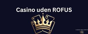 Casino Uden Rufus Fordele og Muligheder